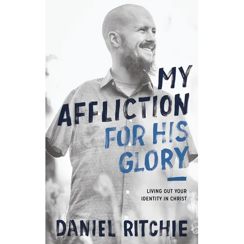 My Affliction for His Glory: Living Out Your Identity in Christ - Paperback