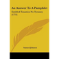 An Answer To A Pamphlet: Entitled Taxation No Tyranny (1775) - Paperback