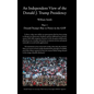 An Independent View of The Donald J Trump Presidency: Part 1 Donald Trump's Rise to Power in the GOP - Hardcover