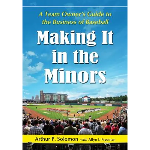 Making It in the Minors: A Team Owner's Lessons in the Business of Baseball - Paperback