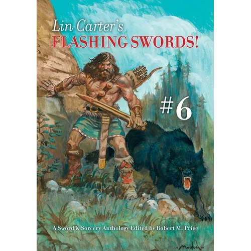 Lin Carter's Flashing Swords! #6: A Sword & Sorcery Anthology Edited by Robert M. Price - Paperback