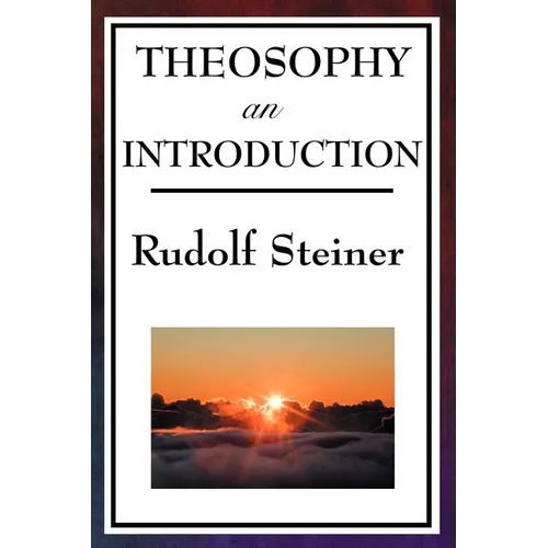Theosophy, an Introduction: Rudolf Steiner's Introduction to the Spiritual Nature of Humanity - Paperback