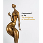 Determined to Be: The Sculpture of John Rhoden - Hardcover