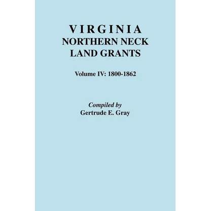 Virginia Northern Neck Land Grants. Volume IV: 1800-1862 - Paperback