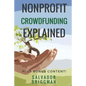 NonProfit Crowdfunding Explained: Online Fundraising Hacks - Paperback