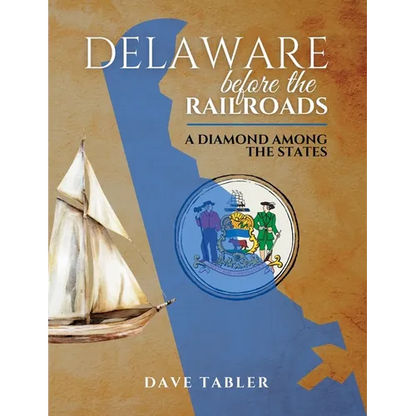 Delaware Before the Railroads: A Diamond Among the States - Paperback