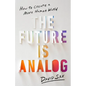 The Future Is Analog: How to Create a More Human World - Hardcover