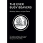 The EVER BUSY BEAVER: Building Value, not just Dams - Paperback