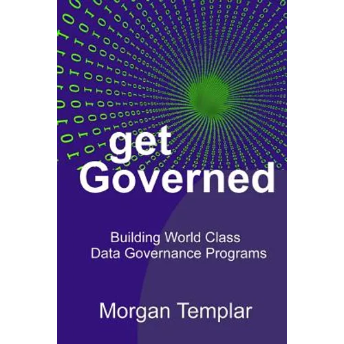 Get Governed: Building World Class Data Governance Programs - Paperback