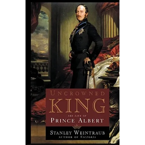 Uncrowned King: The Life of Prince Albert - Paperback