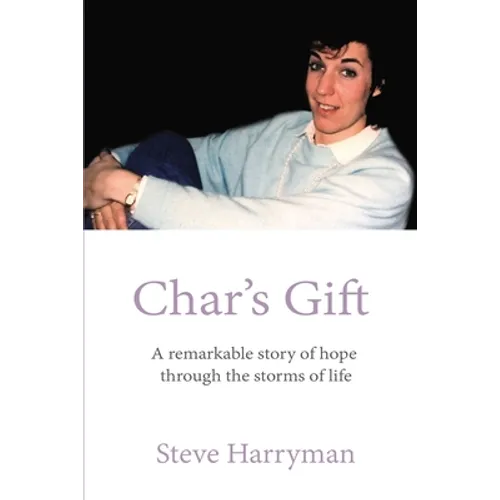 Char's Gift: A Remarkable Story of Hope Through the Storms of Life - Paperback