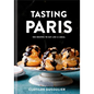 Tasting Paris: 100 Recipes to Eat Like a Local: A Cookbook - Hardcover