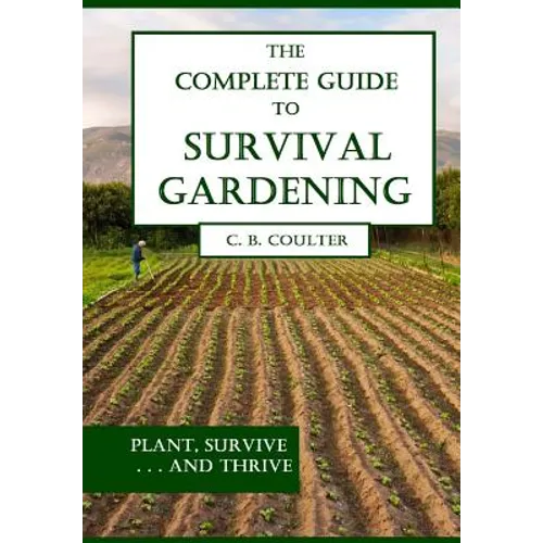 The Complete Guide to Survival Gardening: The Emergence of a New World Agriculture - Paperback