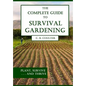 The Complete Guide to Survival Gardening: The Emergence of a New World Agriculture - Paperback