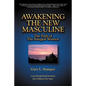 Awakening the New Masculine: The Path of the Integral Warrior - Paperback