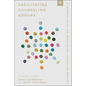 Facilitating Counseling Groups: A Leader's Guide for Group-Based Counseling Ministry - Paperback