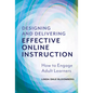 Designing and Delivering Effective Online Instruction: How to Engage Adult Learners - Paperback