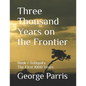 Three Thousand Years on the Frontier: Book 1 Antiquity The First 1000 Years - Paperback