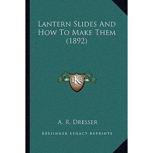 Lantern Slides And How To Make Them (1892) - Paperback
