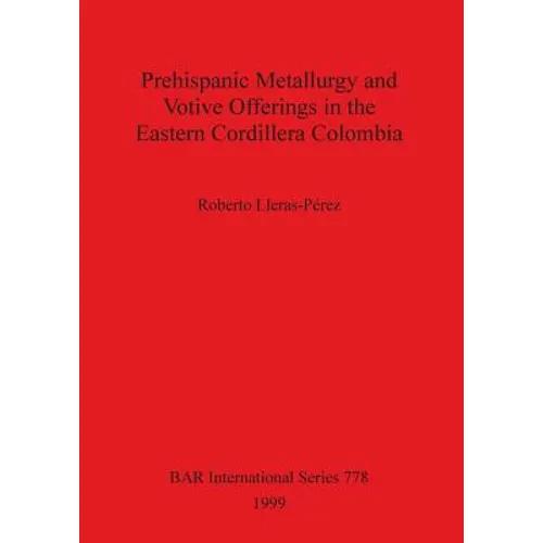 Prehispanic metallurgy and votive offerings in the Eastern Cordillera Colombia - Paperback