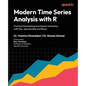 Modern Time Series Analysis with R: Practical forecasting and impact estimation with tidy, reproducible workflows - Paperback