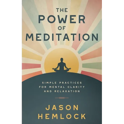 The Power of Meditation: Simple Practices for Mental Clarity and Relaxation - Paperback