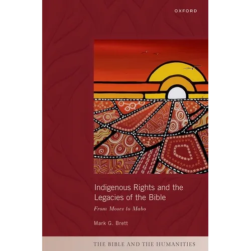 Indigenous Rights and the Legacies of the Bible: From Moses to Mabo - Hardcover