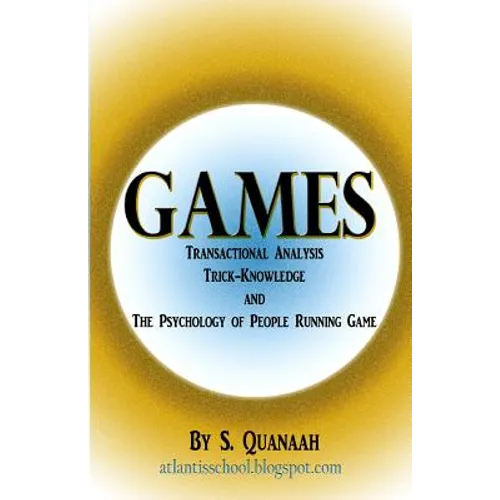 Games: Transactional Analysis, Trick-Knowledge, and the Psychology of People Running Game - Paperback