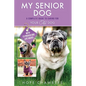 My Senior Dog: A Complete Guide to Caring for Your Old Dog - Paperback