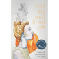 Until the roof lifted off - Paperback