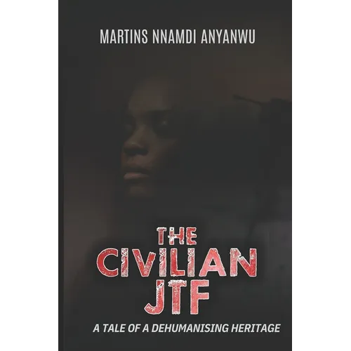 The Civilian Jtf: A Tale of a Dehumanising Heritage - Paperback