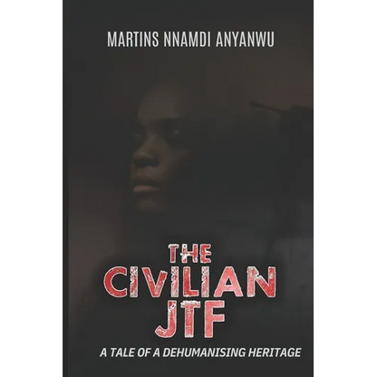 The Civilian Jtf: A Tale of a Dehumanising Heritage - Paperback