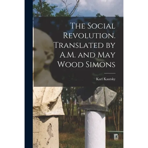 The Social Revolution. Translated by A.M. and May Wood Simons - Paperback