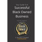 Your Guide To A Successful Black Owned Business: from The Creator Of The Official Seal of Black Owned Businesses - Paperback