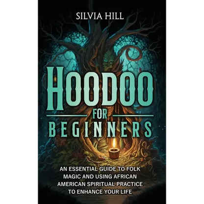 Hoodoo for Beginners: An Essential Guide to Folk Magic and Using African American Spiritual Practice to Enhance Your Life - Hardcover