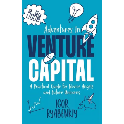 Adventures in Venture Capital: A Practical Guide for Novice Angels and Future Unicorns - Paperback