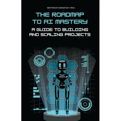The Roadmap to AI Mastery: A Guide to Building and Scaling Projects - Paperback