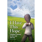 I Have This Hope: A Mother's Journey on Life, Love and Loss - Paperback