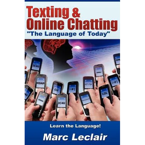 Texting & Online Chatting "The Language of Today": Can you communicate with your Teens? If not, learn the language of common text messaging, chat abbr - Paperback