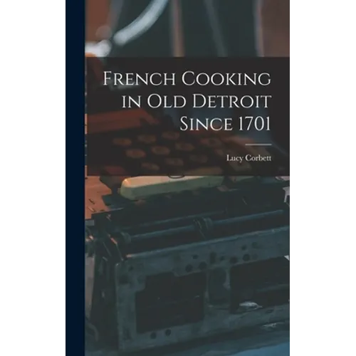 French Cooking in Old Detroit Since 1701 - Hardcover