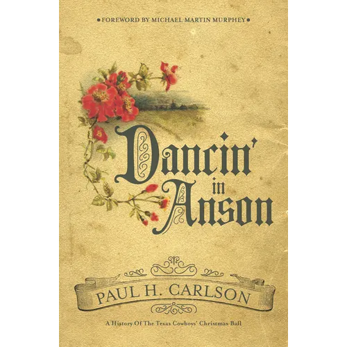 Dancin' in Anson: A History of the Texas Cowboys' Christmas Ball - Hardcover