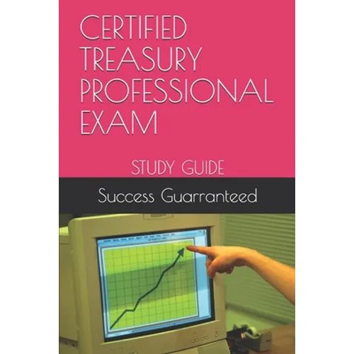 Certified Treasury Professional Exam: Study Guide - Paperback