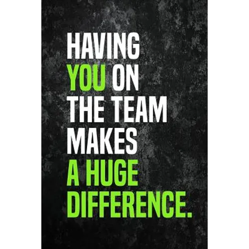 Having You On The Team Makes A Huge Difference.: Employee Appreciation Gift for Your Employees, Coworkers, or Boss - Paperback