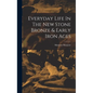 Everyday Life In The New Stone Bronze & Early Iron Ages - Hardcover