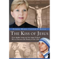 The Kiss of Jesus: How Mother Teresa and the Saints Helped Me to Discover the Beauty of the Cross - Hardcover