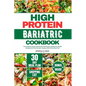 High Protein Bariatric Cookbook: The Complete Guide to Nutritious and Delicious Recipes For Weight Management After Bariatric Surgery, With 30 Day Mea - Paperback
