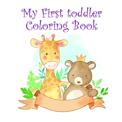 My First toddler Coloring Book: Children Coloring and Activity Books for Kids Ages 2-4, 4-8, Boys, Girls, Fun Early Learning - Paperback