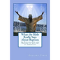 What the Bible Really Says About Baptism: An Explanation and Defense of Baptism by Immersion - Paperback