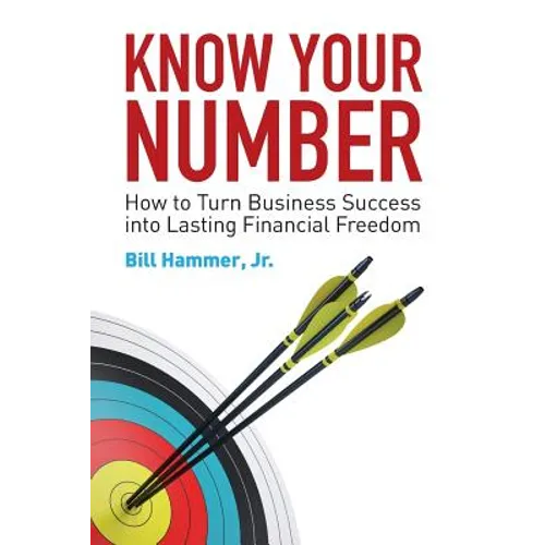 Know Your Number: How to Turn Business Success into Lasting Financial Freedom - Paperback