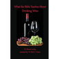 What the Bible Teaches About Drinking Wine - Paperback